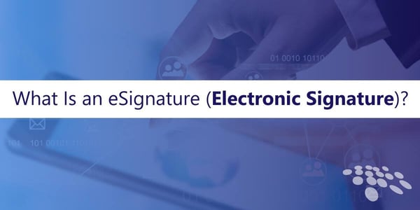 CobbleStone Software explains what is an eSignature.